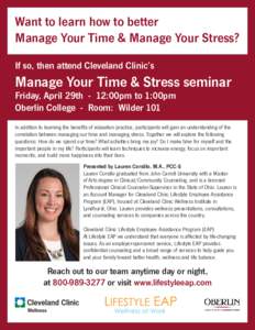 Want to learn how to better Manage Your Time & Manage Your Stress? If so, then attend Cleveland Clinic’s Manage Your Time & Stress seminar Friday, April 29th - 12:00pm to 1:00pm
