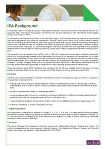 ISA Background In December 2001 the Australian Council of Educational Research (ACER) launched the International Schools’ Assessment (ISA). The idea for the program evolved from two sources: discussions with internatio