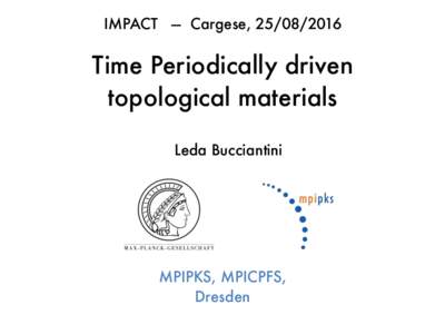 IMPACT — Cargese, Time Periodically driven topological materials Leda Bucciantini
