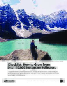All photos by Emanuel Smedbøl  Checklist: How to Grow from 0 to 110,000 Instagram Followers Hootsuite interviewed Emanuel Smedbøl, an adventure photographer and freelance graphic designer who grew his Instagram audienc