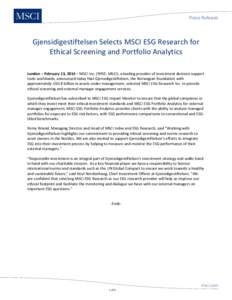 Press Release  Gjensidigestiftelsen Selects MSCI ESG Research for Ethical Screening and Portfolio Analytics London – February 13, 2014 – MSCI Inc. (NYSE: MSCI), a leading provider of investment decision support tools