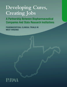 Developing Cures, Creating Jobs A Partnership Between Biopharmaceutical Companies And State Research Institutions PHARMACEUTICAL CLINICAL TRIALS IN WEST VIRGINIA