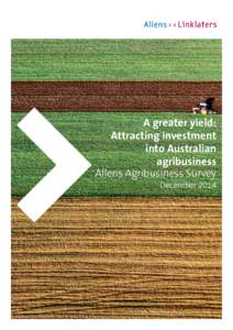 A greater yield: Attracting investment into Australian agribusiness Allens Agribusiness Survey December 2014