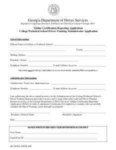 Georgia Department of Driver Services  Regulatory Compliance Division  2206 East View Parkway  Conyers  Georgia[removed]Online Certification Reporting Application College/Technical School Driver Training Administr