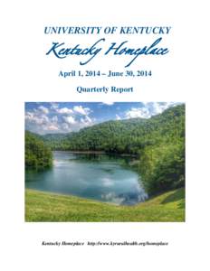 UNIVERSITY OF KENTUCKY  Kentucky Homeplace April 1, 2014 – June 30, 2014 Quarterly Report