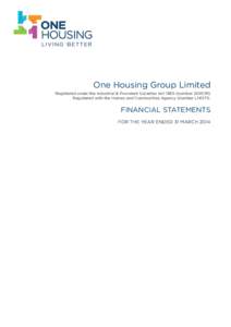 One Housing Group Limited Registered under the Industrial & Provident Societies Act[removed]number 20453R) Registered with the Homes and Communities Agency (number LH0171). FINANCIAL STATEMENTS FOR THE YEAR ENDED 31 MARCH 