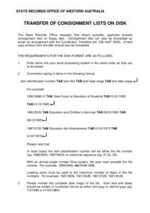 STATE RECORDS OFFICE OF WESTERN AUSTRALIA  TRANSFER OF CONSIGNMENT LISTS ON DISK The State Records Office requests that where possible, agencies forward consignment lists on floppy disk. Consignment lists can also be for