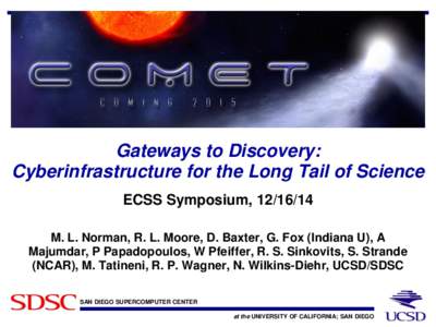 Gateways to Discovery: Cyberinfrastructure for the Long Tail of Science ECSS Symposium, M. L. Norman, R. L. Moore, D. Baxter, G. Fox (Indiana U), A Majumdar, P Papadopoulos, W Pfeiffer, R. S. Sinkovits, S. Stran