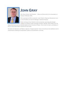 JOHN GRAY John Gray is Senior Vice President – Policy and Economics for the Association of American Railroads (AAR). Prior to joining the AAR he worked for Union Pacific in Business Development and as Vice President an