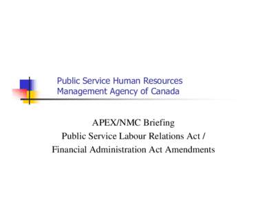 APEX/NMC Briefing Public Service Labour Relations Act / Financial Administration Act Amendments Recourse You asked for it: