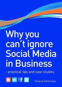 Why you can’t ignore Social Media in Business - practical tips and case studies Victoria Tomlinson
