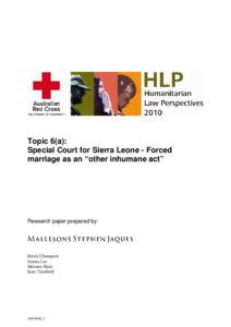Topic 6(a): Special Court for Sierra Leone - Forced marriage as an “other inhumane act” Research paper prepared by: