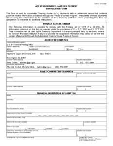 OMB No[removed]ACH VENDOR/MISCELLANEOUS PAYMENT ENROLLMENT FORM This form is used for Automated Clearing House (ACH) payments with an addendum record that contains payment-related information processed through the Ve