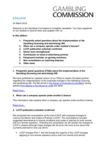 E-BULLETIN 24 March 2014 Welcome to the Gambling Commission’s fortnightly newsletter. You have registered on our website to receive news and updates from us. In this edition: 1.