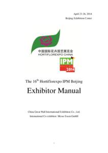 April 23-26, 2014 Beijing Exhibition Center The 16th Hortiflorexpo IPM Beijing  Exhibitor Manual