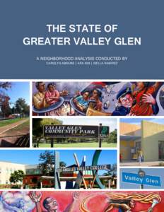THE STATE OF GREATER VALLEY GLEN A NEIGHBORHOOD ANALYSIS CONDUCTED BY CAROLYN ABRAMS | ARA KIM | ISELLA RAMIREZ  THE STATE OF