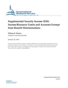 Supplemental Security Income (SSI): Income/Resource Limits and Accounts Exempt from Benefit Determinations William R. Morton Analyst in Income Security January 23, 2014