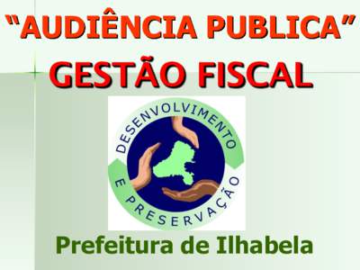 “AUDIÊNCIA PUBLICA”  GESTÃO FISCAL Prefeitura de Ilhabela