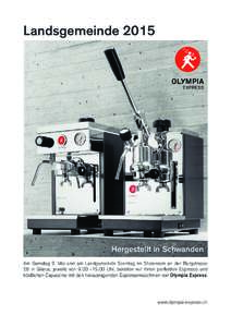 LandsgemeindeHergestellt in Schwanden Am Samstag 2. Mai und am Landgemeinde Sonntag im Showroom an der Burgstrasse 26 in Glarus, jeweils vonUhr, bereiten wir Ihnen perfekten Espresso und köstlichen C