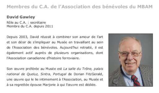 Membres du C.A. de l’Association des bénévoles du MBAM David Gawley Rôle au C.A. : secrétaire Membre du C.A. depuis 2011 Depuis 2003, David réussit à combiner son amour de l’art et son désir de s’impliquer a