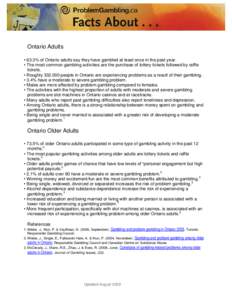 Ontario Adults • 63.3% of Ontario adults say they have gambled at least once in the past year. • The most common gambling activities are the purchase of lottery tickets followed by raffle tickets. • Roughly 332,000