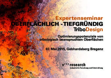 Expertenseminar OBERFLÄCHLICH - TIEFGRÜNDIG TriboDesign Optimierungspotenziale von tribologisch beanspruchten Oberflächen 07. Mai 2015, Gebhardsberg Bregenz