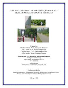 USE AND USERS OF THE PERE MARQUETTE RAILTRAIL IN MIDLAND COUNTY MICHIGAN  Prepared by: Charles Nelson, Ph.D., Associate Professor Joel Lynch, Ph.D., Research Specialist