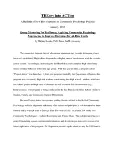 THEory into ACTion A Bulletin of New Developments in Community Psychology Practice January, 2015 Group Mentoring for Resilience: Applying Community Psychology Approaches to Improve Outcomes for At-Risk Youth by Michael L