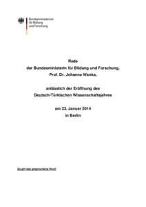 Rede der Bundesministerin für Bildung und Forschung, Prof. Dr. Johanna Wanka, anlässlich der Eröffnung des Deutsch-Türkischen Wissenschaftsjahres am 23. Januar 2014 in Berlin