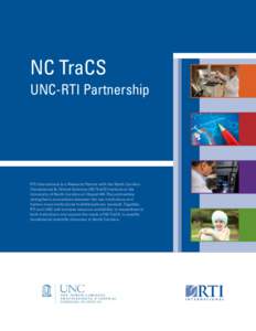 NC TraCS UNC-RTI Partnership RTI International is a Research Partner with the North Carolina Translational & Clinical Sciences (NC TraCS) Institute at the University of North Carolina at Chapel Hill. The partnership