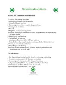 MANHATTAN BEACH RULES Beaches and Promenade Rules Prohibit: • Littering and all glass containers • Rummaging through trash receptacles • Unleashed dogs at any time • Barbecuing or open fires, except in designated