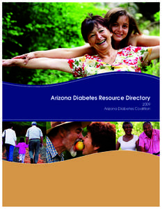 Arizona Diabetes Resource Directory 2009 Arizona Diabetes Coalition ACKNOWLEDGEMENTS Edited By: