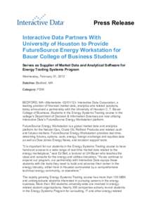 Press Release Interactive Data Partners With University of Houston to Provide FutureSource Energy Workstation for Bauer College of Business Students Serves as Supplier of Market Data and Analytical Software for