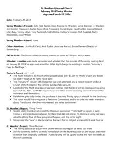 St. Boniface Episcopal Church February 2014 Vestry Minutes Approved March 20, 2014 Date: February 20, 2014 Vestry Members Present: John Hall, Rector, Doug Francis (Sr. Warden), Vince Brennan (Jr. Warden), Jon Gordon (Tre
