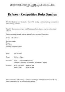 JUDO FEDERATION OF AUSTRALIA TASMANIA INC. ABN – Referee – Competition Rules Seminar The Judo Federation of Australia - Tas will be hosting a referee training / competition rules training seminar.