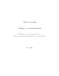 WHARF T&T LIMITED  SUBMISSION TO CONSULTATION PAPER Draft Telecommunications Authority Guidelines on Anti-Competitive Conduct in Hong Kong Telecommunications Markets