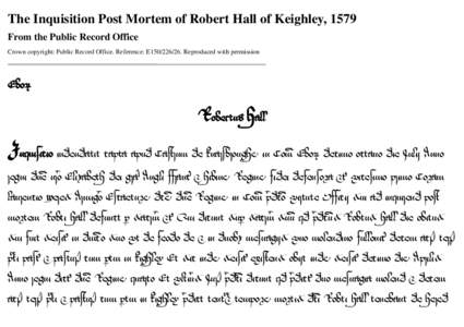 The Inquisition Post Mortem of Robert Hall of Keighley, 1579 From the Public Record Office Crown copyright: Public Record Office. Reference: E150[removed]Reproduced with permission 