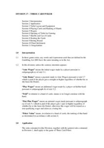 DIVISION 17 – THREE CARD POKER  Section 1 Interpretation Section 2 Application Section 3 Table Layout and Equipment Section 4 Playing Cards and Ranking of Hands