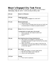 Mayor’s Engaged City Task Force  This is What Success Looks Like: Defining What, How, and Who for the Final Report Wednesday, May 22, 2013 – 4:30 to 8:30 pm @ City Hall 4:30 pm