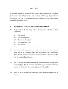 BYE-LAWS  As provided under Rule 30 (VIII) of the Rules of the Consortium for Educational Communication (hereinafter referred to as Consortium), the Governing Body has framed the following Bye –laws for the administrat