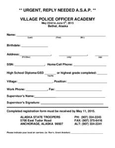 ** URGENT, REPLY NEEDED A.S.A.P. ** VILLAGE POLICE OFFICER ACADEMY May 23rd to June 5th, 2015 Bethel, Alaska Name: ______________________________________________________