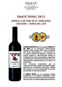 E N AT E TA PA SMEDALLA DE ORO EN EL CONCURSO DAE JEON - COREA DEL SUR El ENATE TAPAS 2012 ha conseguido MEDALLA D E OR O en el Concurso I nter naci onal