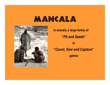 MANCALA Is actually a large family of “Pit and Seeds” or