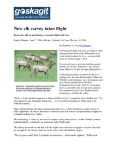 New elk survey takes flight Researchers will use aerial drones to measure Skagit herd’s size Posted: Monday, April 7, 2014 6:00 am | Updated: 4:45 pm, Thu Apr 10, 2014. By Kimberly Cauvel | 0 comments Unmanned aircraft