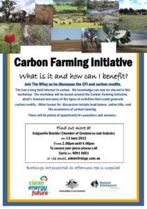 Carbon Farming Initiative What is it and how can I benefit? Join Tim Wiley as he discusses the CFI and carbon credits. Tim has a long held interest in carbon. His knowledge can now be shared in this workshop. The worksho