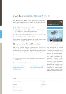Handout Swiss Fintech 2016 Das «Handout Swiss Fintech» enthält Marktanalysen und Statistiken zu mehr als 190 Fintechs der Schweiz. Die Thematik wird aus verschiedenen Blickwinkeln durchleuchtet und analysiert. Wie sin