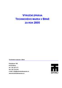 VÝROČNÍ ZPRÁVA TECHNICKÉHO MUZEA V BRNĚ ZA ROK 2005 Technické muzeum v Brně Purkyňova 105