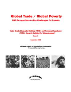 Global Trade / Global Poverty NGO Perspectives on Key Challenges for Canada Trade-Related Capacity Building (TRCB) and Technical Assistance (TRTA): Capacity Building for Whose Agenda? Paper 6