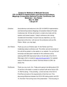 1  Centers for Medicare & Medicaid Services ICD-10-CM/PCS Implementation and General Equivalence Mappings (Crosswalks) National Provider Conference Call Moderator: Ann Palmer