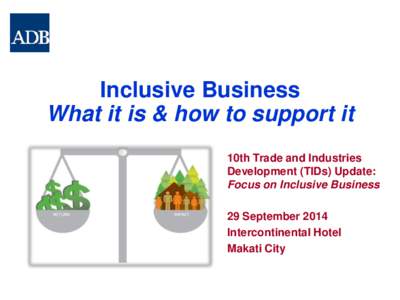 Inclusive Business What it is & how to support it 10th Trade and Industries Development (TIDs) Update: Focus on Inclusive Business 29 September 2014